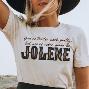 You're Trailer Park Pretty but you're never be Jolene